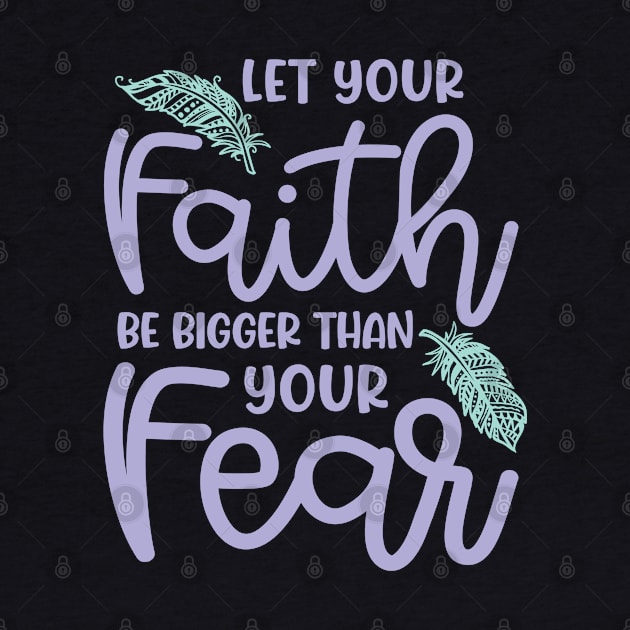 Let Your Faith Be Bigger Than Your Fear Christian Cute by GlimmerDesigns